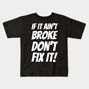 If It Ain't Broke Don't Fix It! #2 Kids T-Shirt